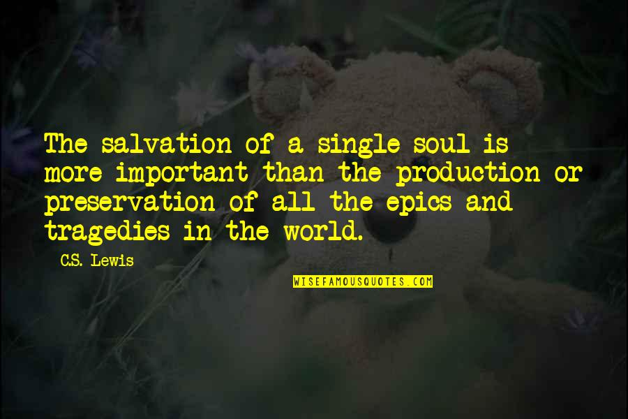 Tragedies The Quotes By C.S. Lewis: The salvation of a single soul is more Tragedies The Quotes By C.S. Lewis: The salvation of a single soul is more