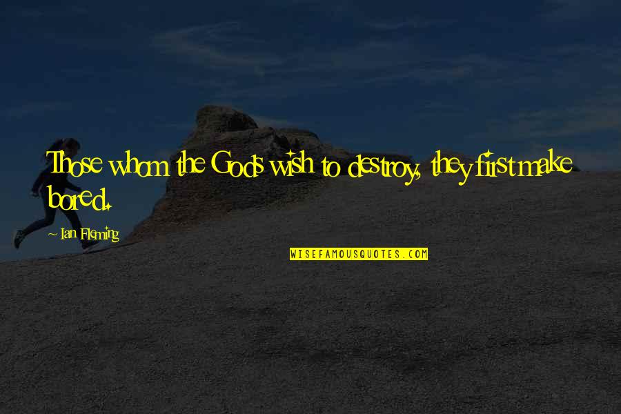 Tragedii Aviatice Quotes By Ian Fleming: Those whom the Gods wish to destroy, they