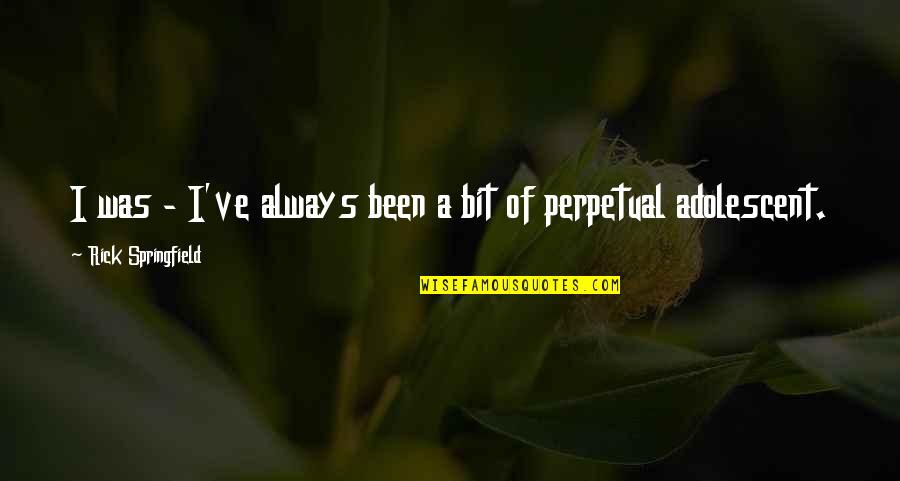 Tragedii Aviatice Quotes By Rick Springfield: I was - I've always been a bit
