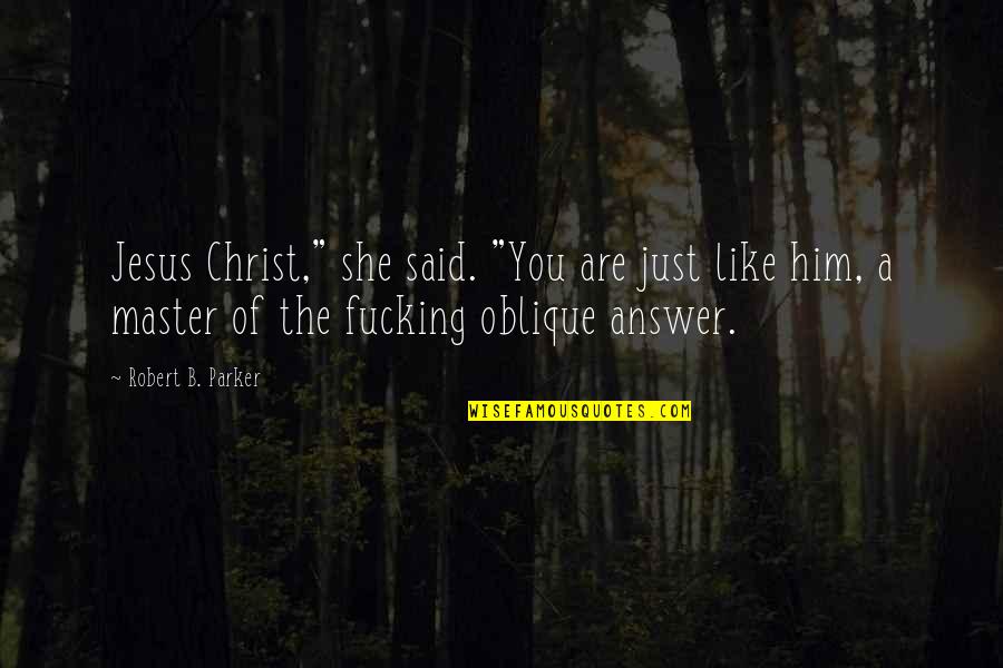Tragedija Quotes By Robert B. Parker: Jesus Christ," she said. "You are just like Tragedija Quotes By Robert B. Parker: Jesus Christ," she said. "You are just like