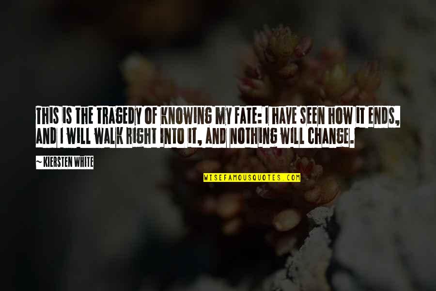 Tragedy And Change Quotes By Kiersten White: This is the tragedy of knowing my fate: