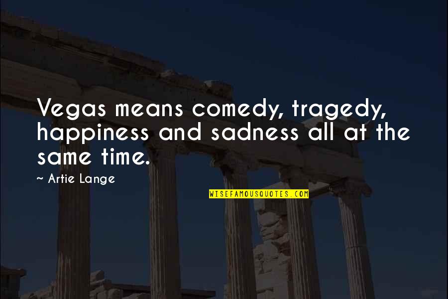 Tragedy And Comedy Quotes By Artie Lange: Vegas means comedy, tragedy, happiness and sadness all