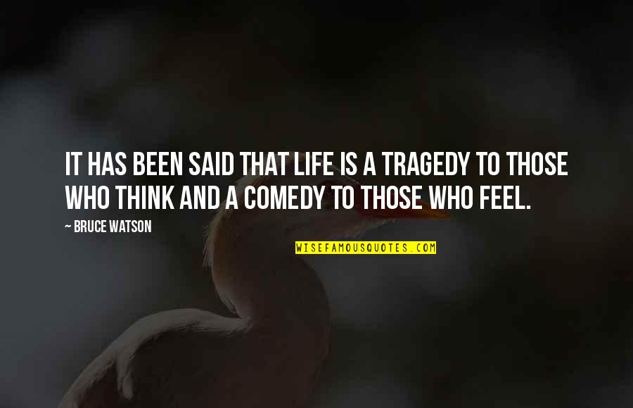 Tragedy And Comedy Quotes By Bruce Watson: It has been said that life is a