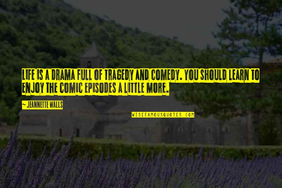 Tragedy And Comedy Quotes By Jeannette Walls: Life is a drama full of tragedy and