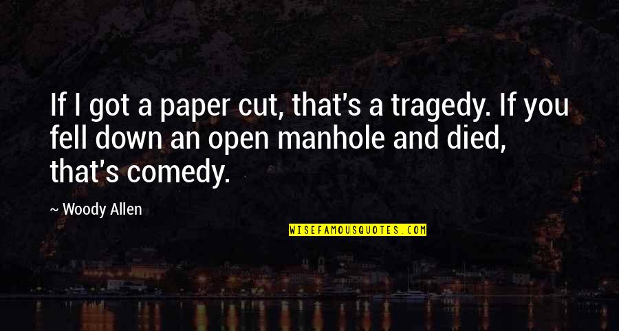 Tragedy And Comedy Quotes By Woody Allen: If I got a paper cut, that's a