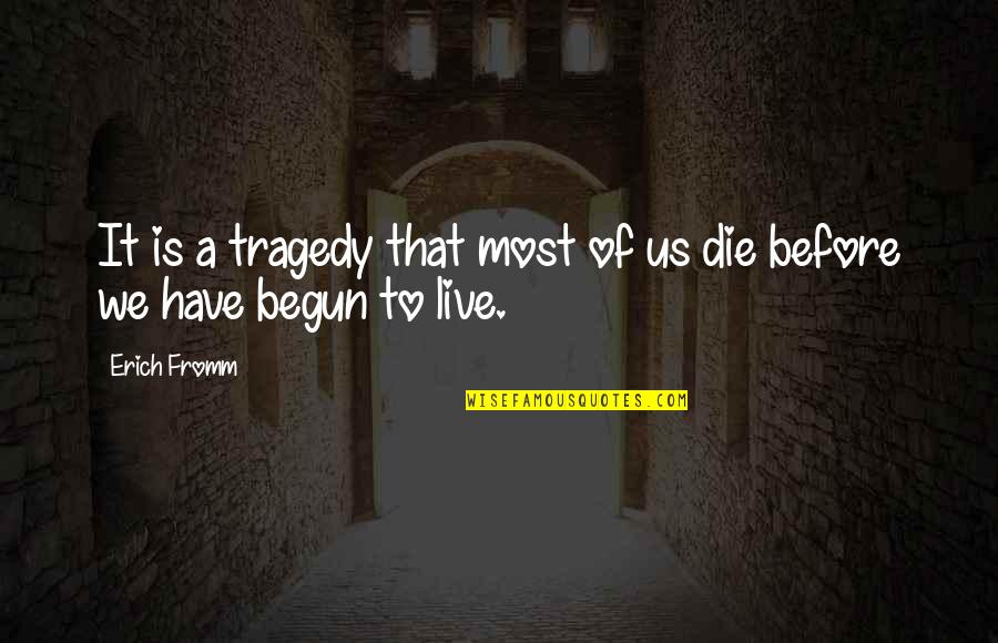 Tragedy And Death Quotes By Erich Fromm: It is a tragedy that most of us