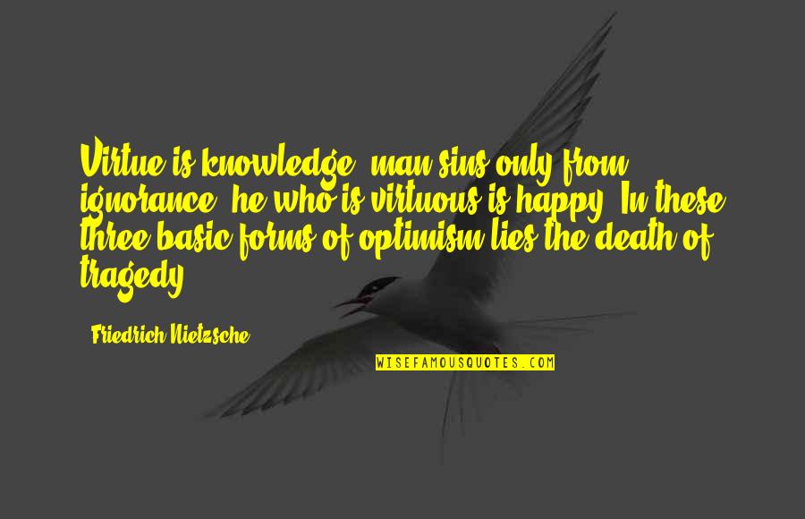 Tragedy And Death Quotes By Friedrich Nietzsche: Virtue is knowledge; man sins only from ignorance;
