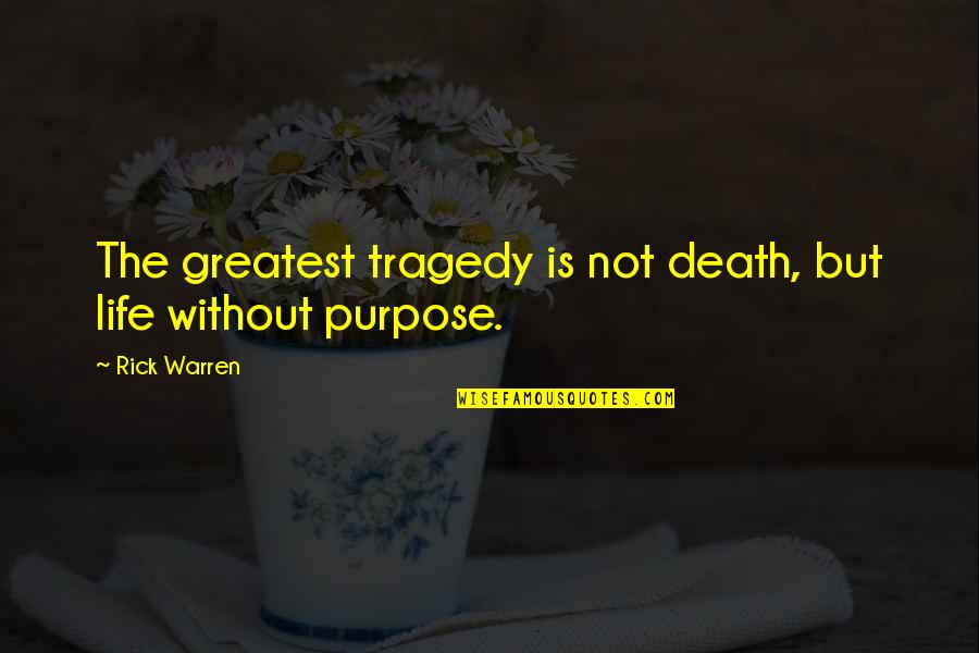 Tragedy And Death Quotes By Rick Warren: The greatest tragedy is not death, but life