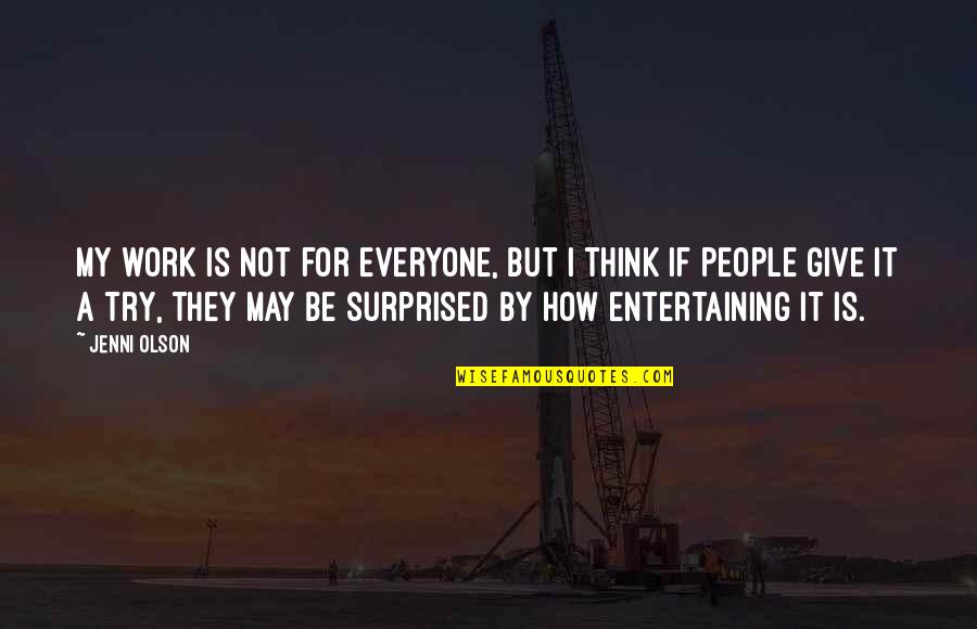 Tragedy Comes Quotes By Jenni Olson: My work is not for everyone, but I