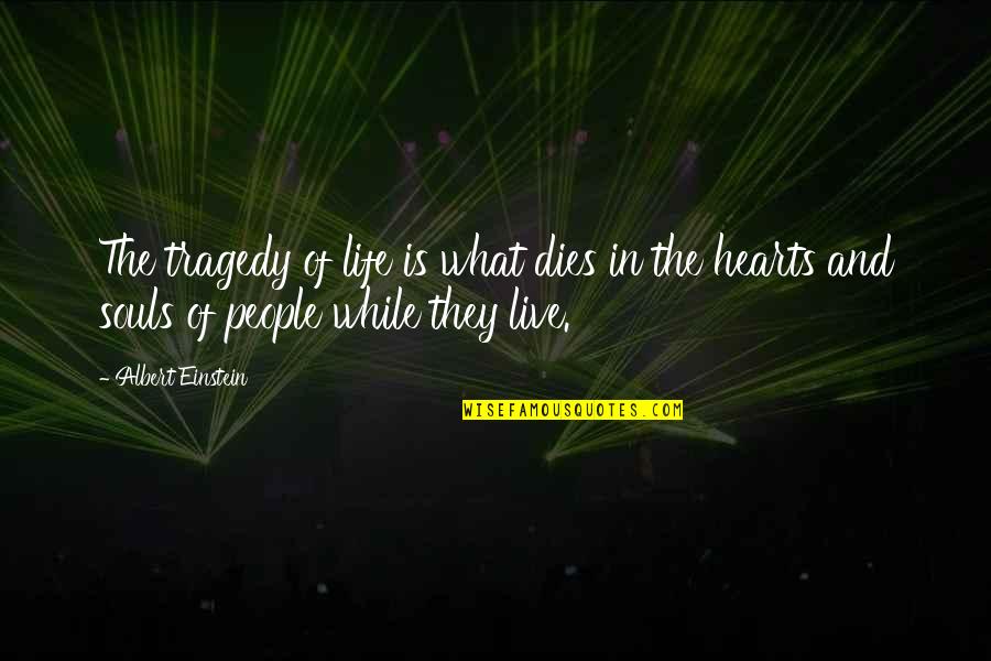 Tragedy In Life Quotes By Albert Einstein: The tragedy of life is what dies in