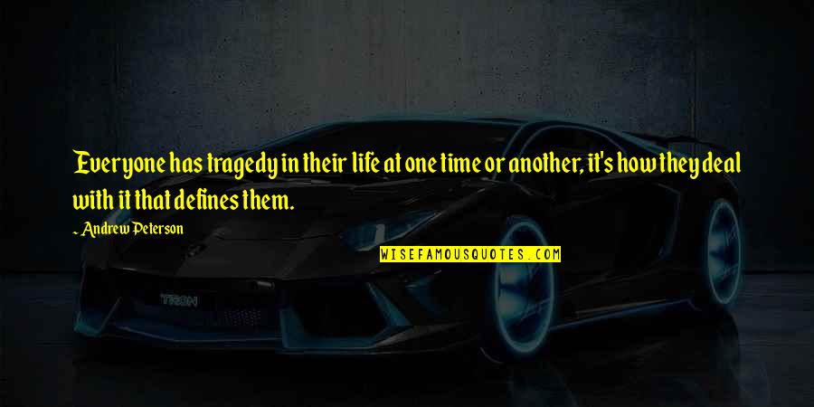 Tragedy In Life Quotes By Andrew Peterson: Everyone has tragedy in their life at one Tragedy In Life Quotes By Andrew Peterson: Everyone has tragedy in their life at one