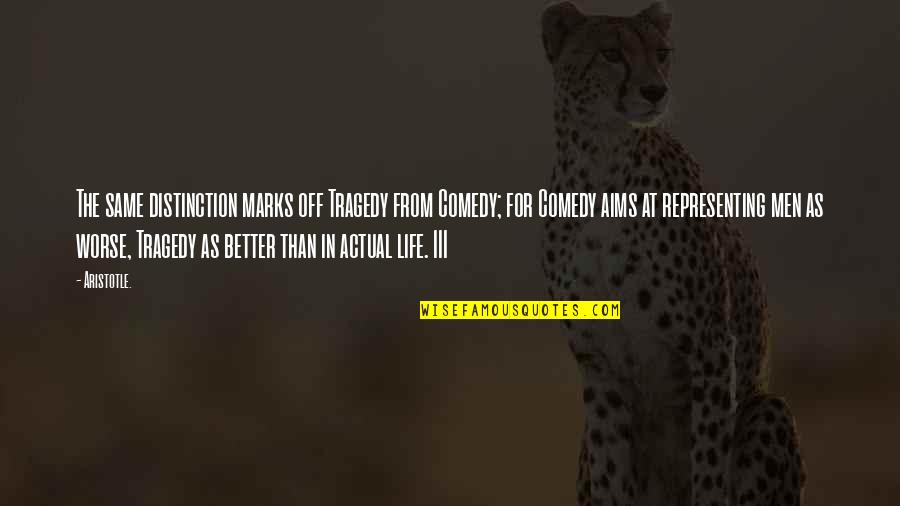 Tragedy In Life Quotes By Aristotle.: The same distinction marks off Tragedy from Comedy; Tragedy In Life Quotes By Aristotle.: The same distinction marks off Tragedy from Comedy;