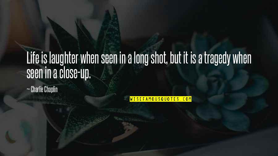 Tragedy In Life Quotes By Charlie Chaplin: Life is laughter when seen in a long Tragedy In Life Quotes By Charlie Chaplin: Life is laughter when seen in a long