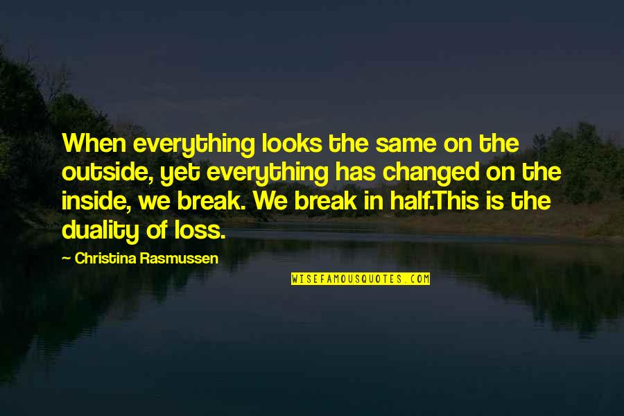Tragedy In Life Quotes By Christina Rasmussen: When everything looks the same on the outside, Tragedy In Life Quotes By Christina Rasmussen: When everything looks the same on the outside,