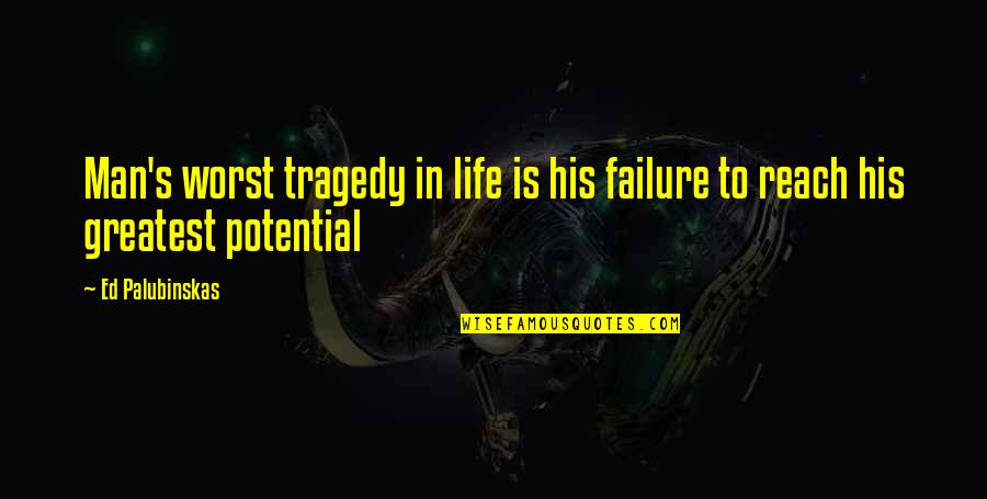 Tragedy In Life Quotes By Ed Palubinskas: Man's worst tragedy in life is his failure