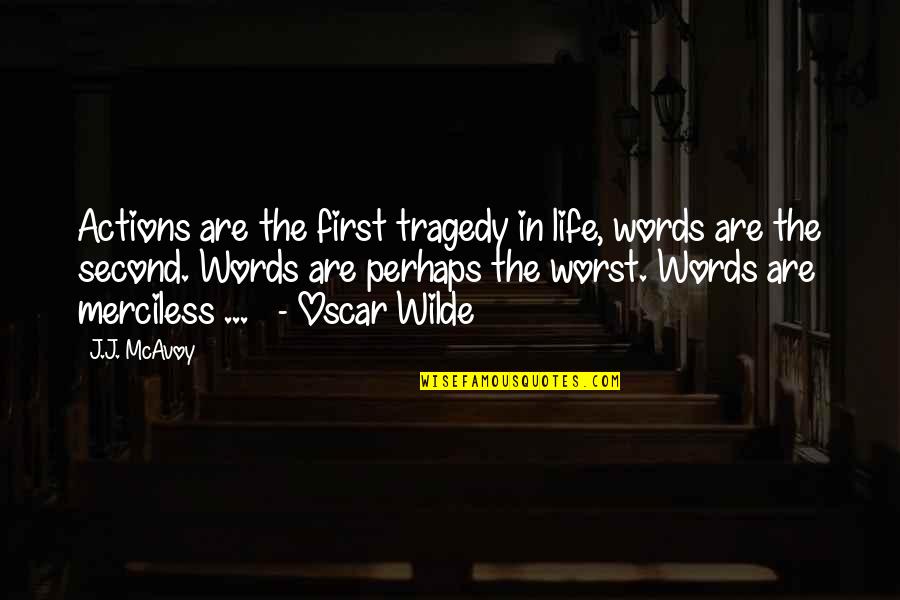 Tragedy In Life Quotes By J.J. McAvoy: Actions are the first tragedy in life, words Tragedy In Life Quotes By J.J. McAvoy: Actions are the first tragedy in life, words