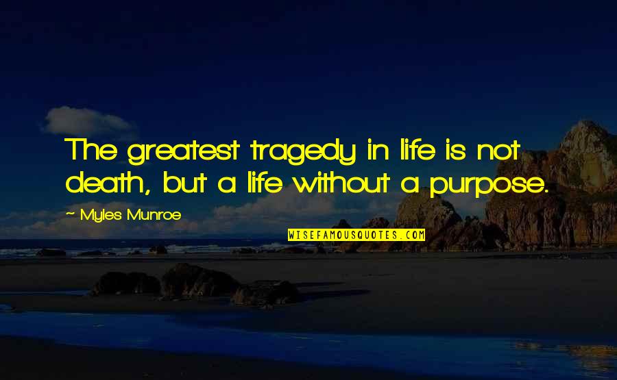Tragedy In Life Quotes By Myles Munroe: The greatest tragedy in life is not death,
