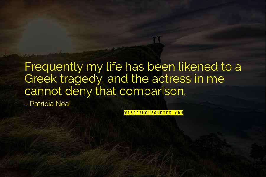 Tragedy In Life Quotes By Patricia Neal: Frequently my life has been likened to a