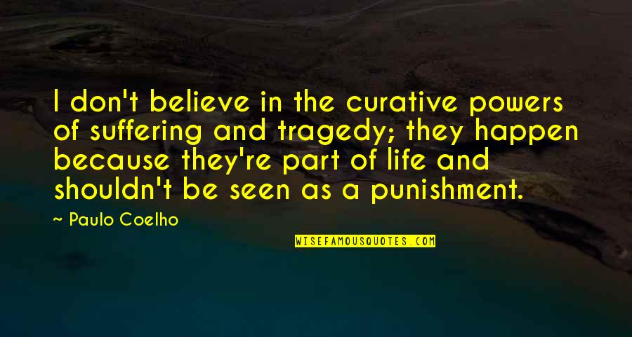 Tragedy In Life Quotes By Paulo Coelho: I don't believe in the curative powers of Tragedy In Life Quotes By Paulo Coelho: I don't believe in the curative powers of