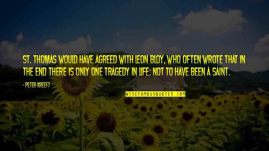 Tragedy In Life Quotes By Peter Kreeft: St. Thomas would have agreed with Leon Bloy, Tragedy In Life Quotes By Peter Kreeft: St. Thomas would have agreed with Leon Bloy,