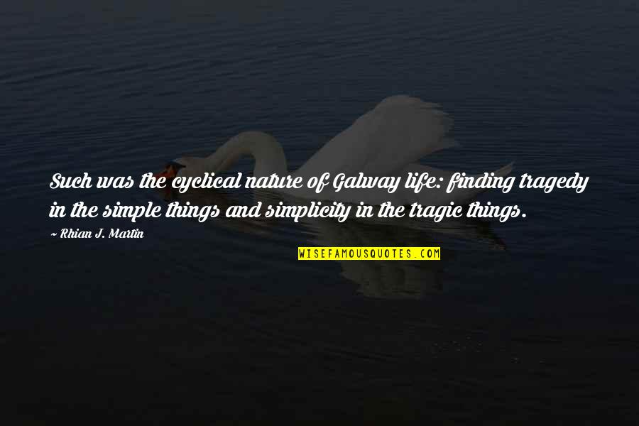 Tragedy In Life Quotes By Rhian J. Martin: Such was the cyclical nature of Galway life: Tragedy In Life Quotes By Rhian J. Martin: Such was the cyclical nature of Galway life: