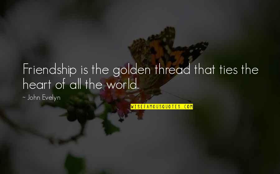 Tragedy Into Triumph Quotes By John Evelyn: Friendship is the golden thread that ties the