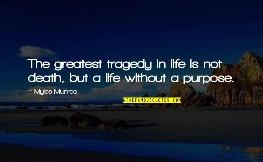 Tragedy Life Quotes By Myles Munroe: The greatest tragedy in life is not death,