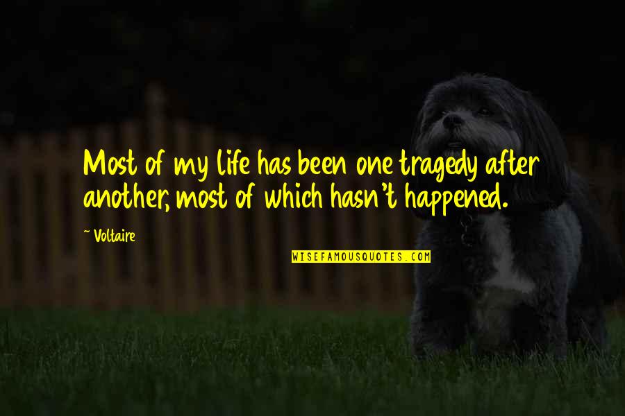 Tragedy Life Quotes By Voltaire: Most of my life has been one tragedy