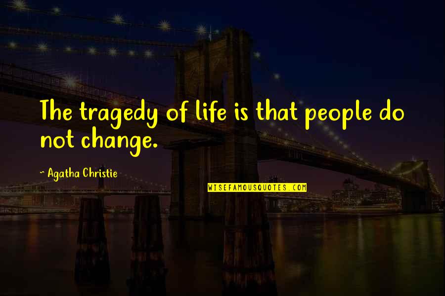 Tragedy Of Life Quotes By Agatha Christie: The tragedy of life is that people do Tragedy Of Life Quotes By Agatha Christie: The tragedy of life is that people do