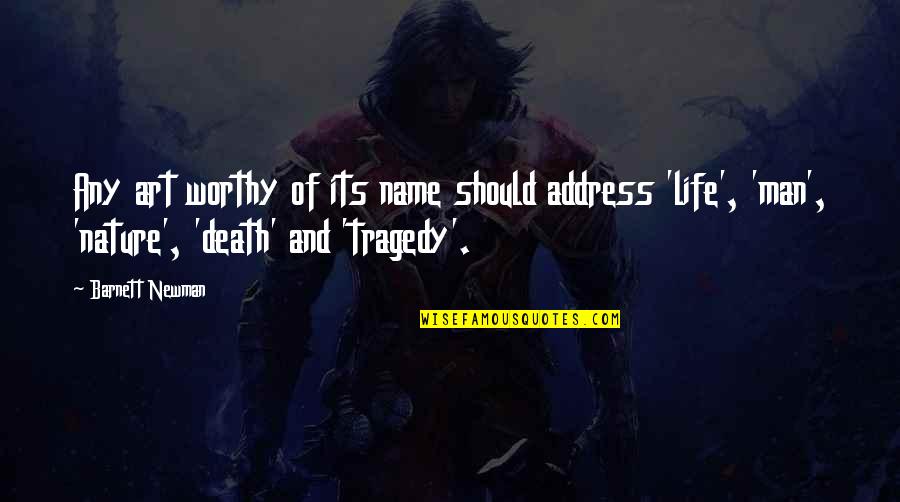 Tragedy Of Life Quotes By Barnett Newman: Any art worthy of its name should address Tragedy Of Life Quotes By Barnett Newman: Any art worthy of its name should address