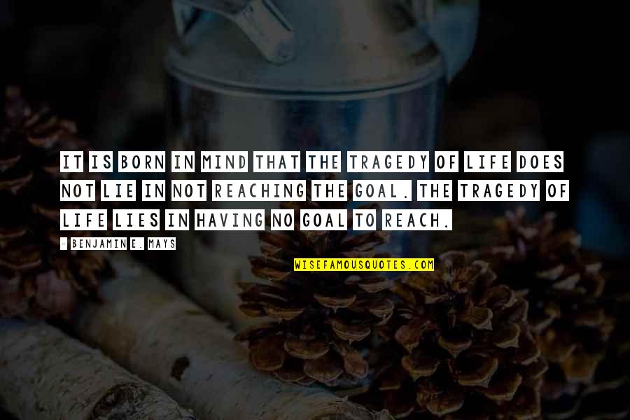 Tragedy Of Life Quotes By Benjamin E. Mays: It is born in mind that the tragedy Tragedy Of Life Quotes By Benjamin E. Mays: It is born in mind that the tragedy