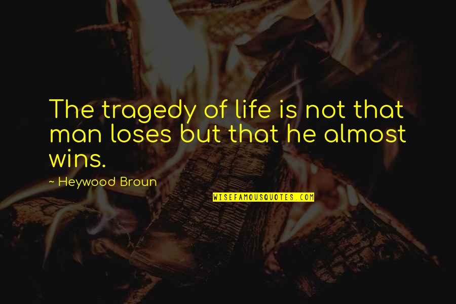 Tragedy Of Life Quotes By Heywood Broun: The tragedy of life is not that man