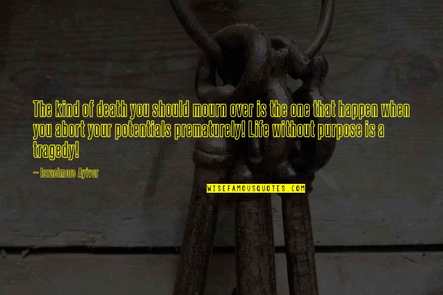 Tragedy Of Life Quotes By Israelmore Ayivor: The kind of death you should mourn over Tragedy Of Life Quotes By Israelmore Ayivor: The kind of death you should mourn over