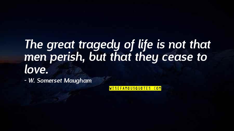 Tragedy Of Life Quotes By W. Somerset Maugham: The great tragedy of life is not that