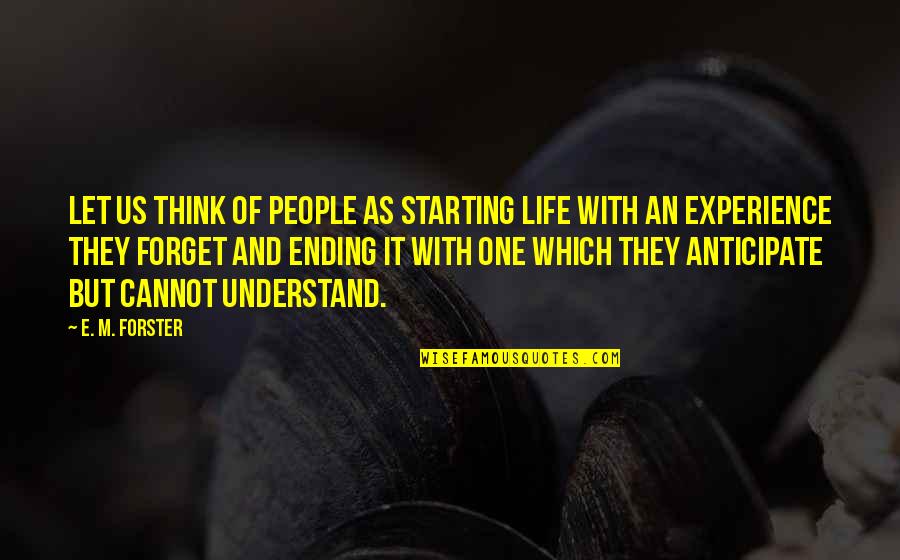 Tragedy Paper Quotes By E. M. Forster: Let us think of people as starting life Tragedy Paper Quotes By E. M. Forster: Let us think of people as starting life
