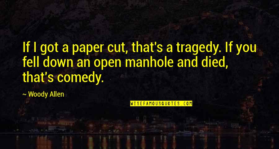 Tragedy Paper Quotes By Woody Allen: If I got a paper cut, that's a Tragedy Paper Quotes By Woody Allen: If I got a paper cut, that's a