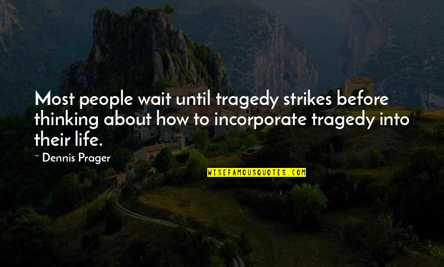 Tragedy Strikes Quotes By Dennis Prager: Most people wait until tragedy strikes before thinking