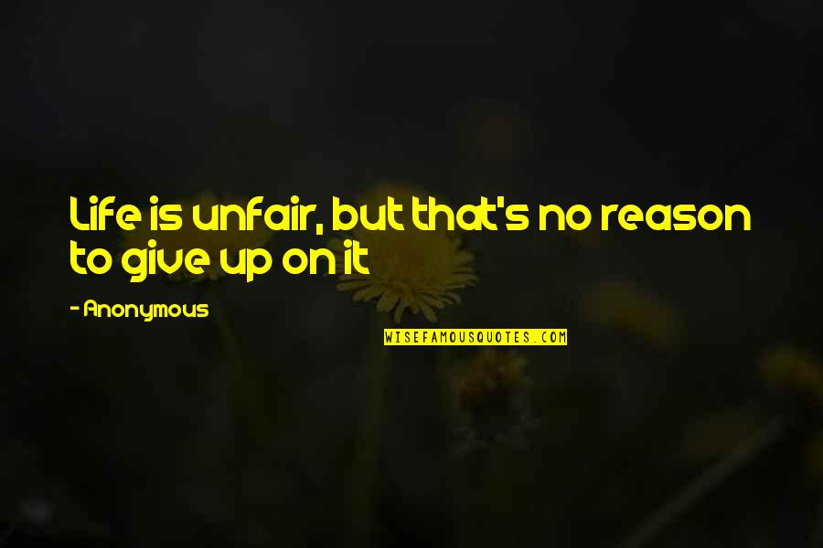 Tragedy Striking Quotes By Anonymous: Life is unfair, but that's no reason to