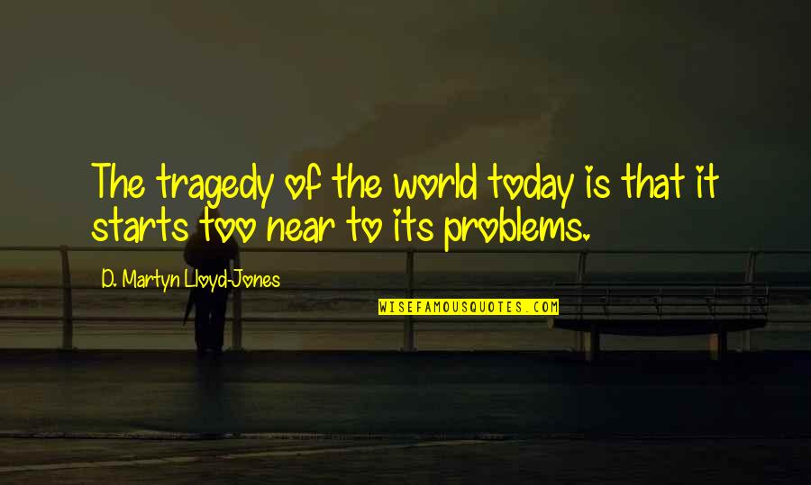 Tragedy'd Quotes By D. Martyn Lloyd-Jones: The tragedy of the world today is that