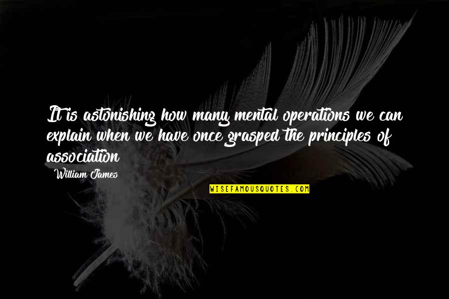 Tragedylolita Quotes By William James: It is astonishing how many mental operations we