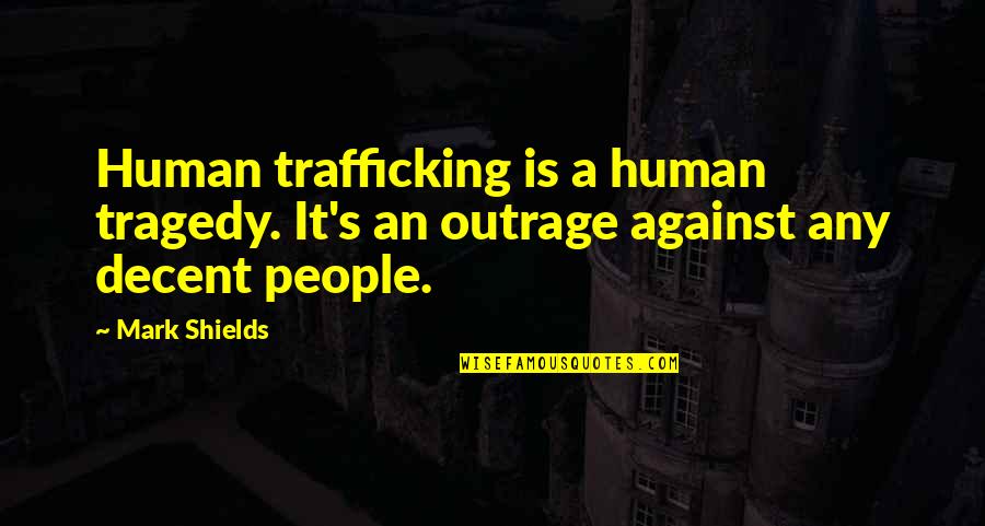 Tragedy's Quotes By Mark Shields: Human trafficking is a human tragedy. It's an