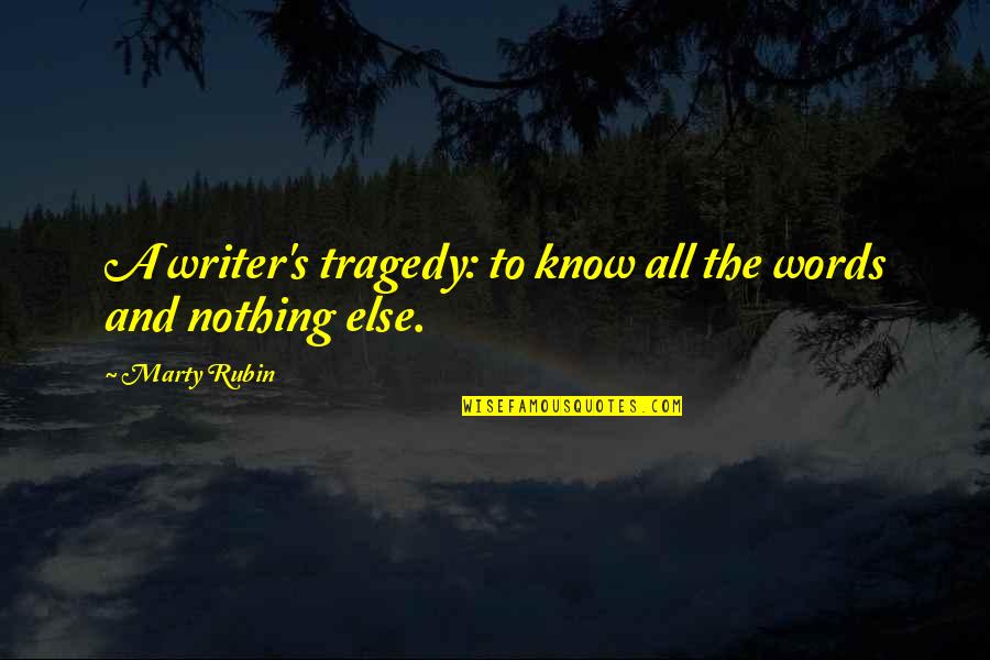 Tragedy's Quotes By Marty Rubin: A writer's tragedy: to know all the words