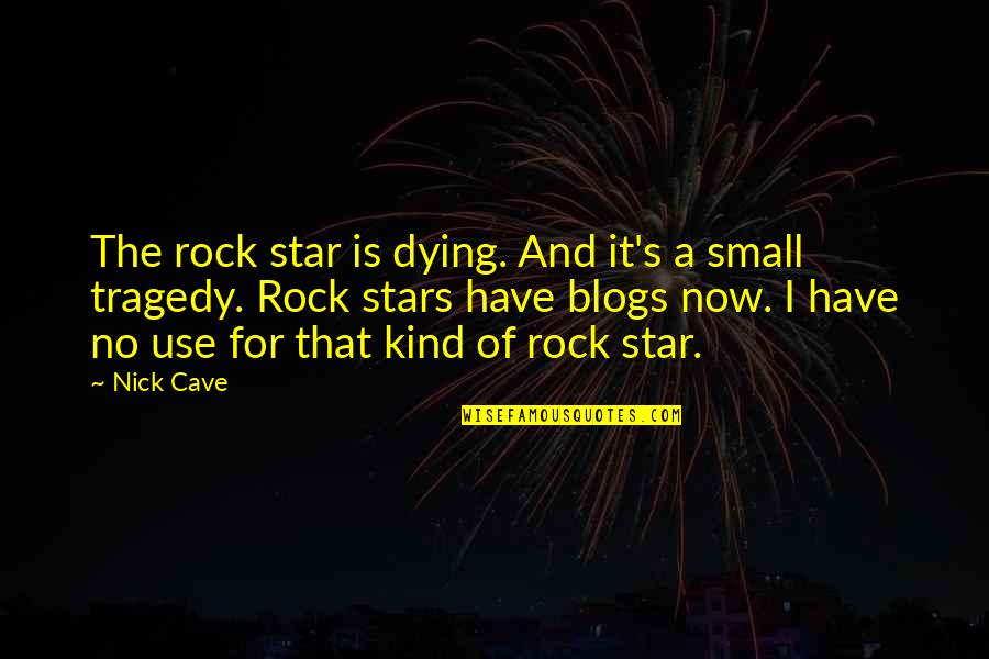 Tragedy's Quotes By Nick Cave: The rock star is dying. And it's a Tragedy's Quotes By Nick Cave: The rock star is dying. And it's a