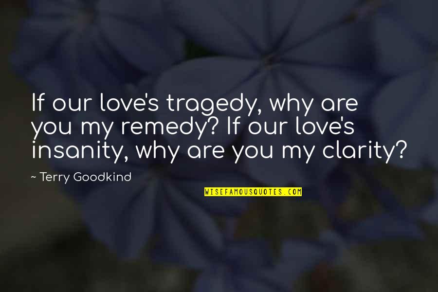 Tragedy's Quotes By Terry Goodkind: If our love's tragedy, why are you my Tragedy's Quotes By Terry Goodkind: If our love's tragedy, why are you my