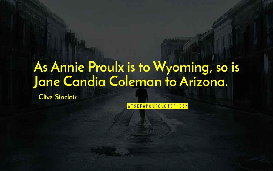 Trager Brothers Quotes By Clive Sinclair: As Annie Proulx is to Wyoming, so is