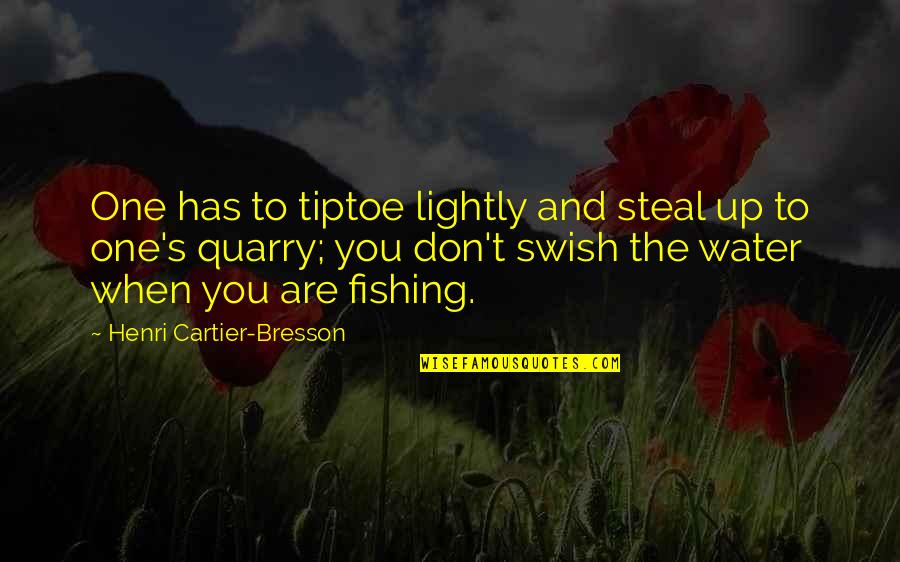 Trageser Home Quotes By Henri Cartier-Bresson: One has to tiptoe lightly and steal up Trageser Home Quotes By Henri Cartier-Bresson: One has to tiptoe lightly and steal up