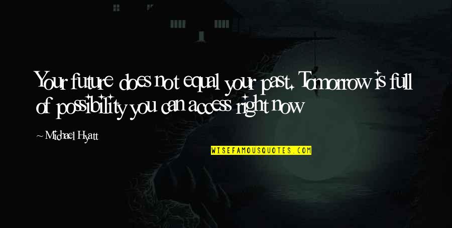 Trageser Home Quotes By Michael Hyatt: Your future does not equal your past. Tomorrow Trageser Home Quotes By Michael Hyatt: Your future does not equal your past. Tomorrow