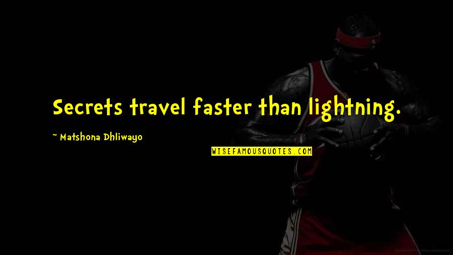 Tragesser Ford Quotes By Matshona Dhliwayo: Secrets travel faster than lightning.