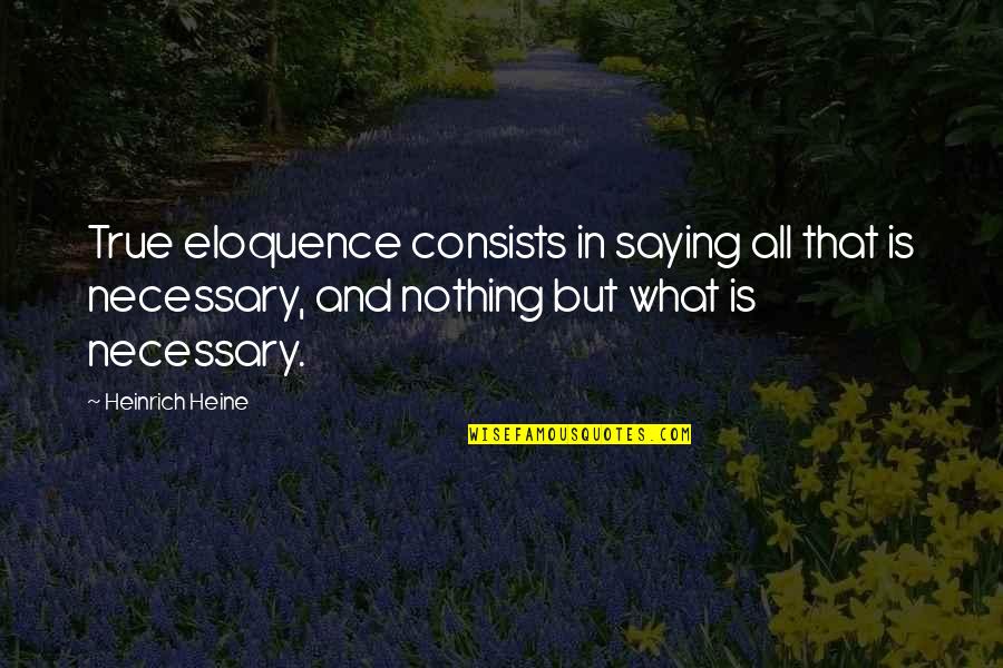 Traghetto Napoli Quotes By Heinrich Heine: True eloquence consists in saying all that is Traghetto Napoli Quotes By Heinrich Heine: True eloquence consists in saying all that is