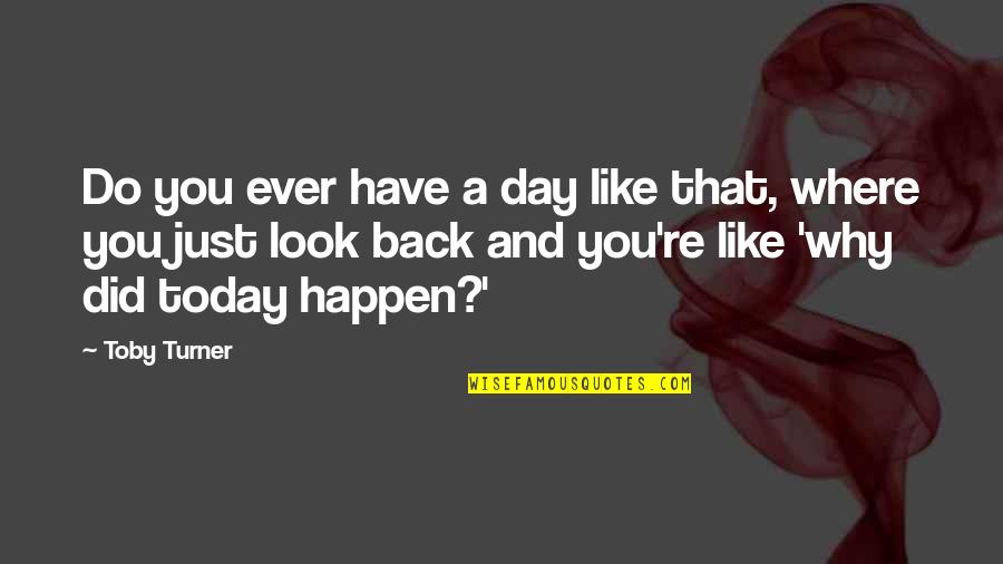 Traghetto Napoli Quotes By Toby Turner: Do you ever have a day like that, Traghetto Napoli Quotes By Toby Turner: Do you ever have a day like that,